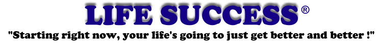 Life Success International - "starting right now, your life's going to just get better and better!